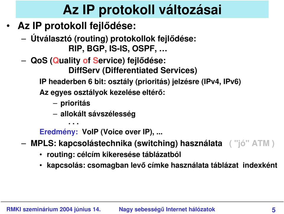 prioritás allokált sávszélesség... Eredmény: VoIP (Voice over IP),.