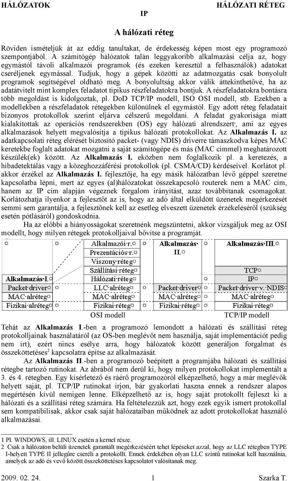 Tudjuk, hogy a gépek közötti az adatmozgatás csak bonyolult programok segítségével oldható meg.