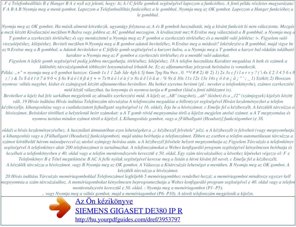 Mozgás a mezk között Kiválasztási mezkben Balra vagy jobbra az AC gombbal mozogjon. A kiválasztott mez Ersítse meg választását a B gombbal.