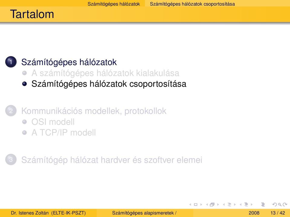 Kommunikációs modellek, protokollok OSI modell A TCP/IP modell 3 Számítógép hálózat