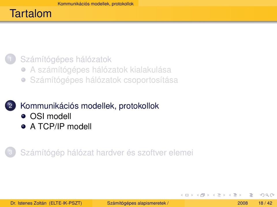 Kommunikációs modellek, protokollok OSI modell A TCP/IP modell 3 Számítógép hálózat