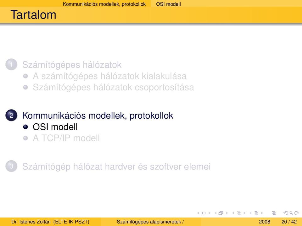 Kommunikációs modellek, protokollok OSI modell A TCP/IP modell 3 Számítógép hálózat