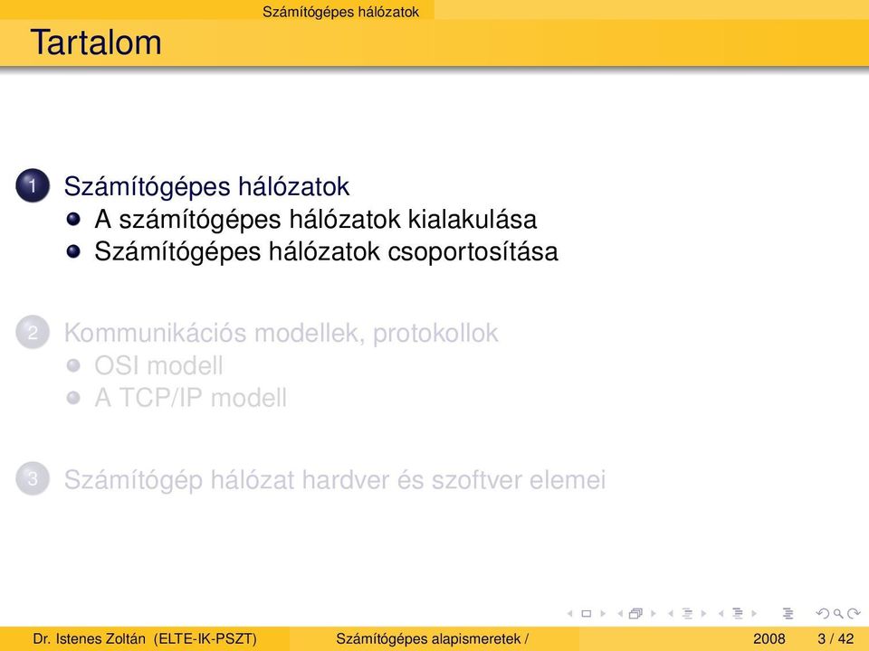 modellek, protokollok OSI modell A TCP/IP modell 3 Számítógép hálózat hardver