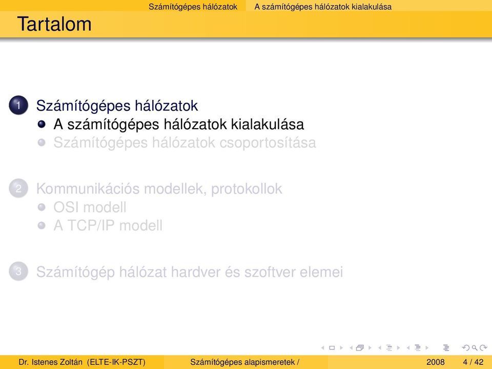 Kommunikációs modellek, protokollok OSI modell A TCP/IP modell 3 Számítógép hálózat