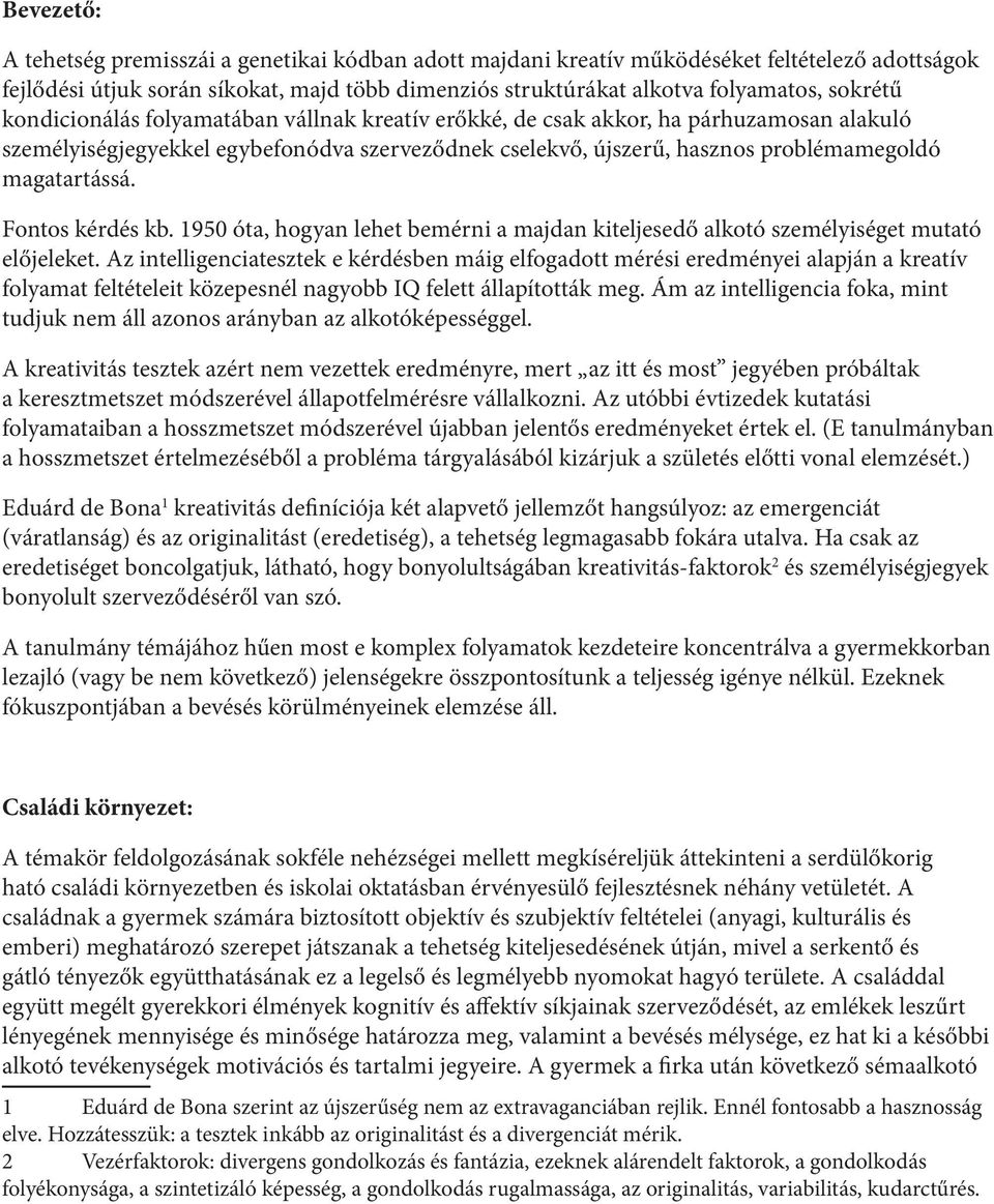 Fontos kérdés kb. 1950 óta, hogyan lehet bemérni a majdan kiteljesedő alkotó személyiséget mutató előjeleket.