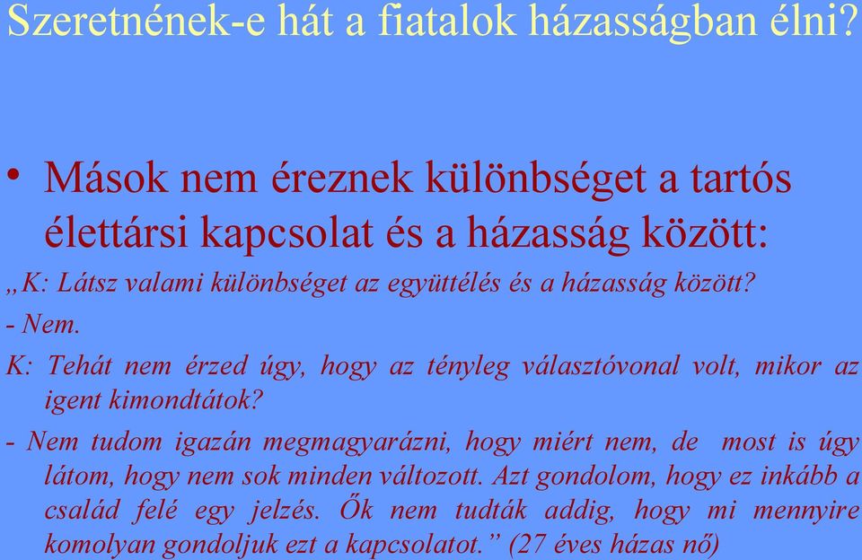 házasság között? - Nem. K: Tehát nem érzed úgy, hogy az tényleg választóvonal volt, mikor az igent kimondtátok?