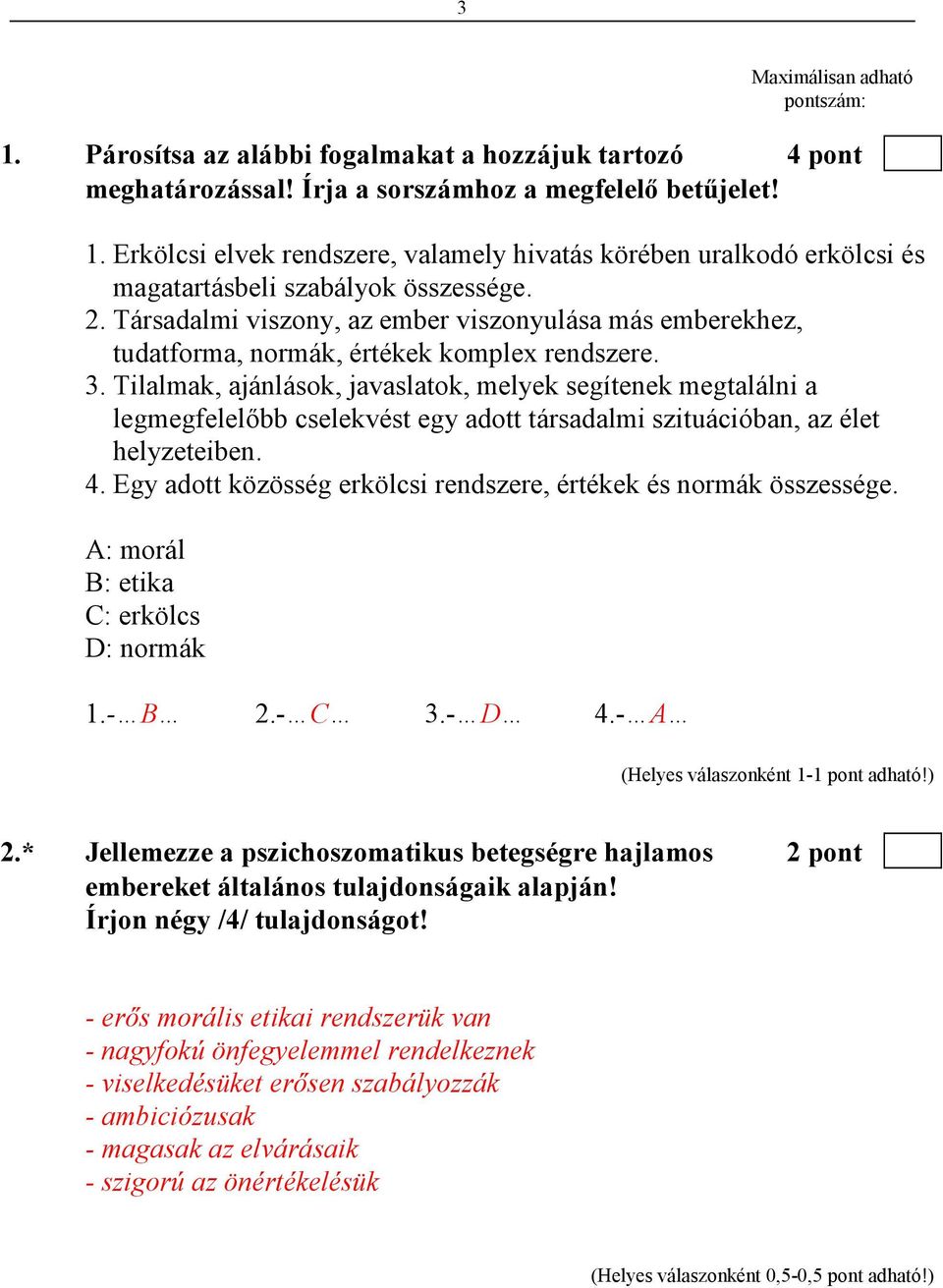 Tilalmak, ajánlások, javaslatok, melyek segítenek megtalálni a legmegfelelıbb cselekvést egy adott társadalmi szituációban, az élet helyzeteiben. 4.