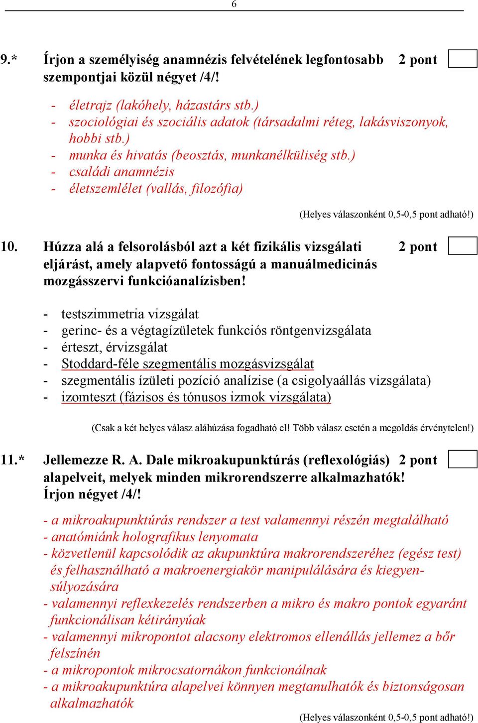 Húzza alá a felsorolásból azt a két fizikális vizsgálati 2 pont eljárást, amely alapvetı fontosságú a manuálmedicinás mozgásszervi funkcióanalízisben!