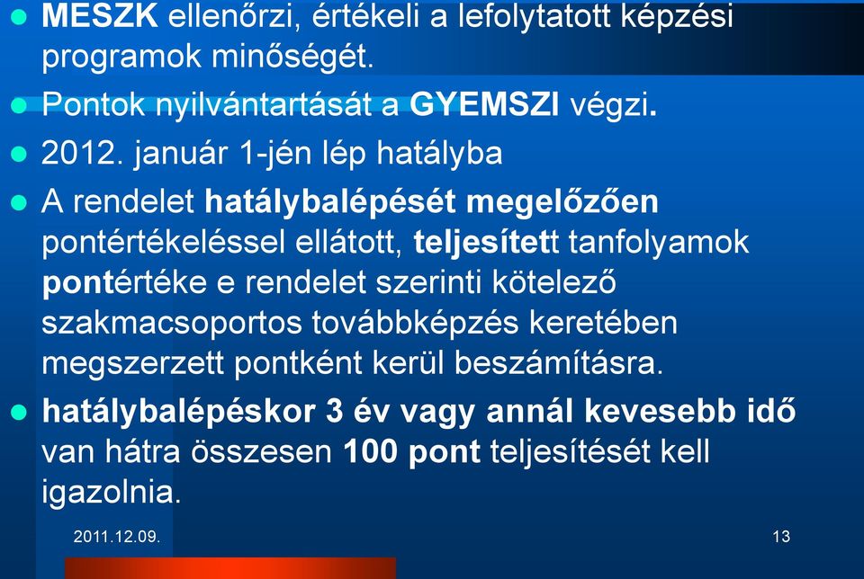 pontértéke e rendelet szerinti kötelező szakmacsoportos továbbképzés keretében megszerzett pontként kerül