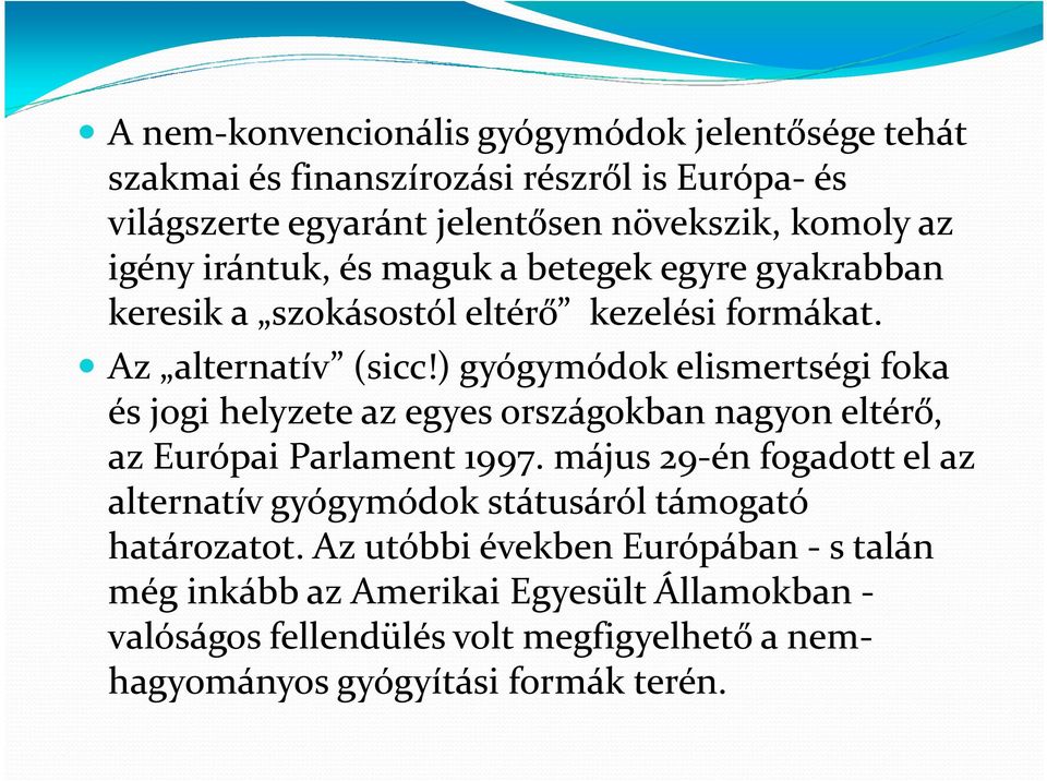 ) gyógymódok elismertségi foka és jogi helyzete az egyes országokban nagyon eltérő, az Európai Parlament 1997.