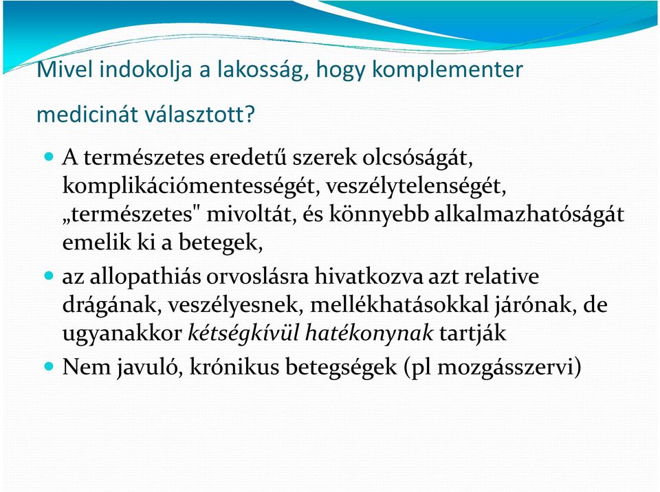 mivoltát, és könnyebb alkalmazhatóságát emelik ki a betegek, az allopathiás orvoslásra hivatkozva azt