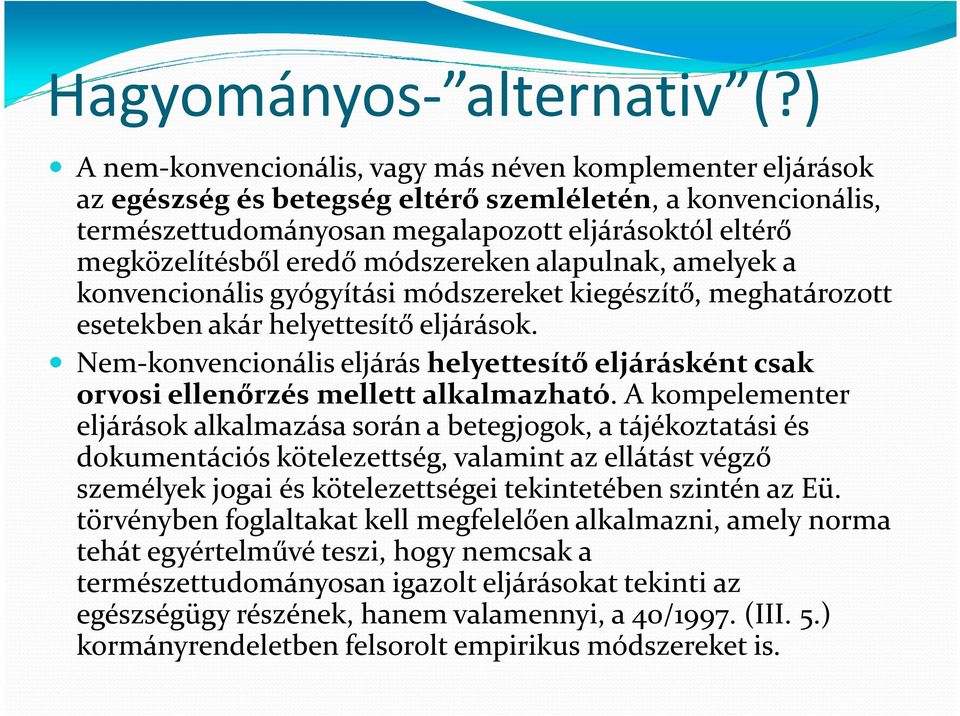 eredő módszereken alapulnak, amelyek a konvencionális gyógyítási módszereket kiegészítő, meghatározott esetekben akár helyettesítő eljárások.