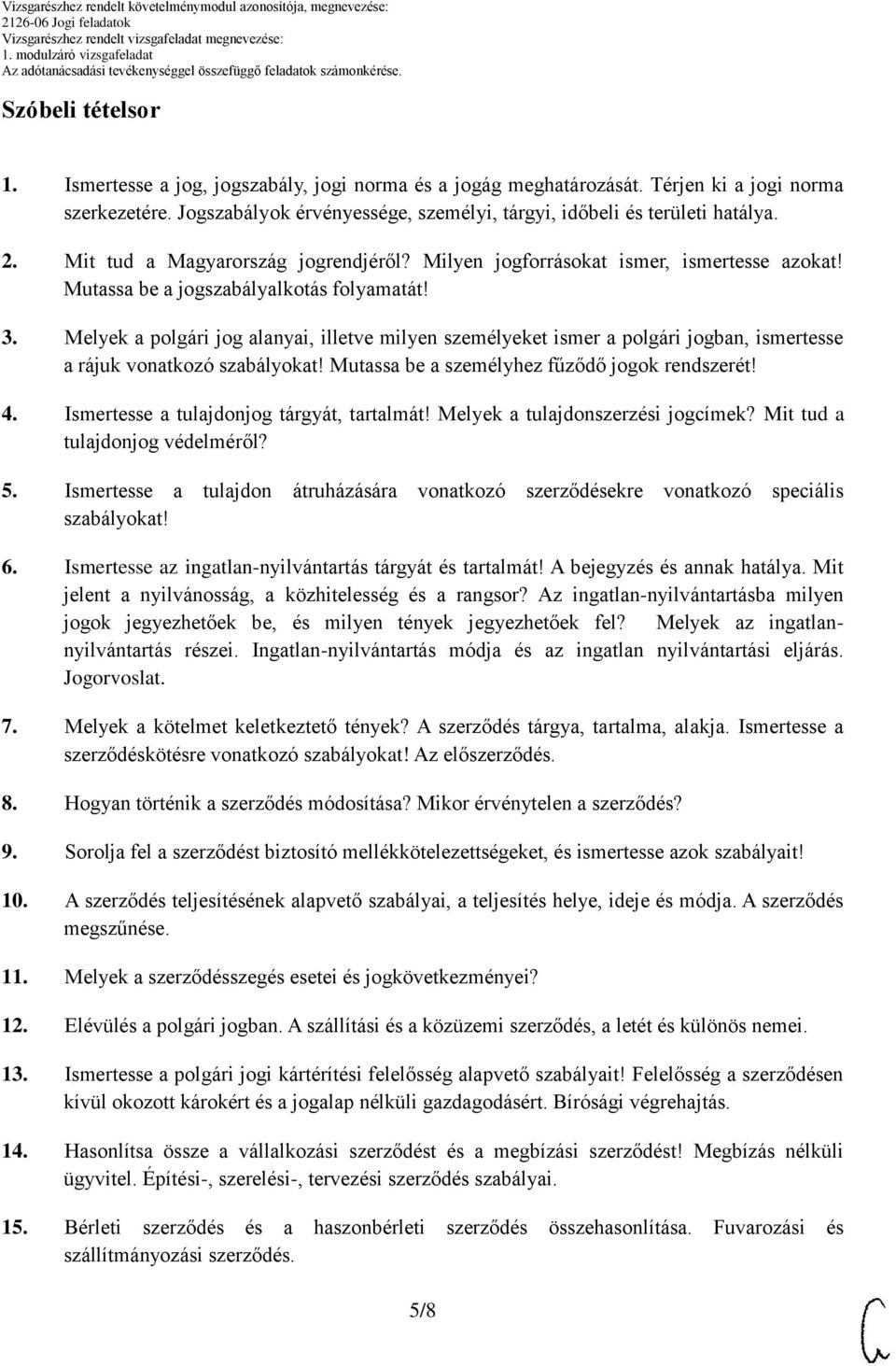 Melyek a polgári jog alanyai, illetve milyen személyeket ismer a polgári jogban, ismertesse a rájuk vonatkozó szabályokat! Mutassa be a személyhez fűződő jogok rendszerét! 4.