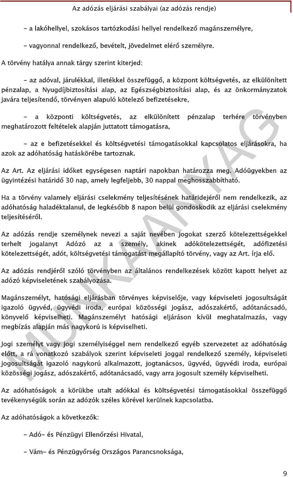 alap, és az önkormányzatok javára teljesítendő, törvényen alapuló kötelező befizetésekre, - a központi költségvetés, az elkülönített pénzalap terhére törvényben meghatározott feltételek alapján