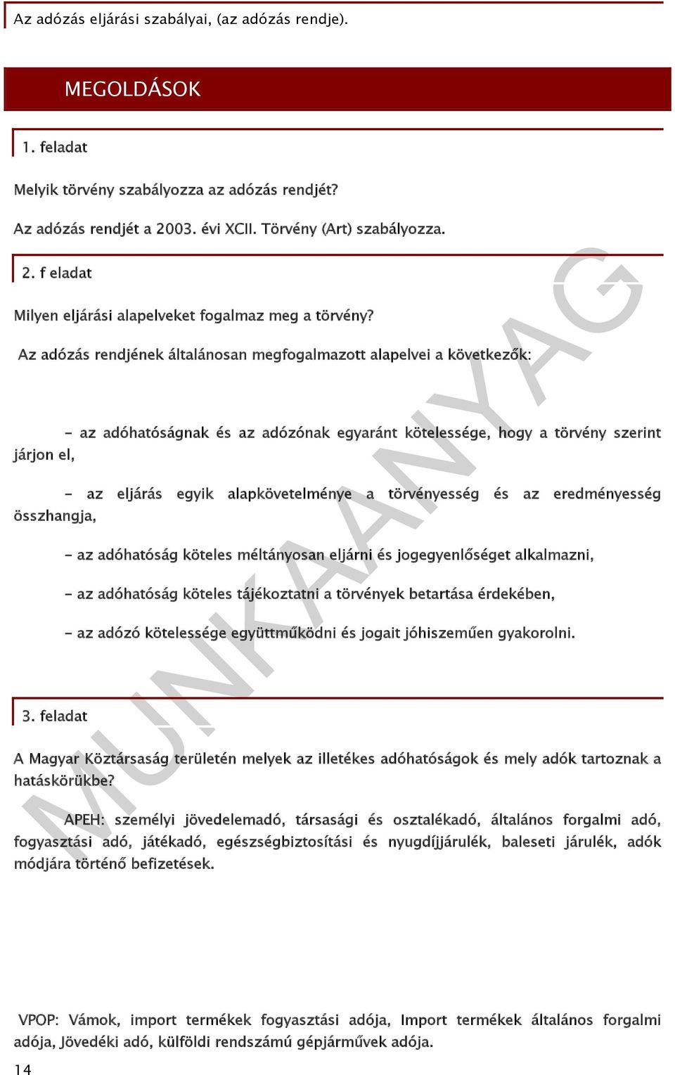Az adózás rendjének általánosan megfogalmazott alapelvei a következők: járjon el, összhangja, 3.