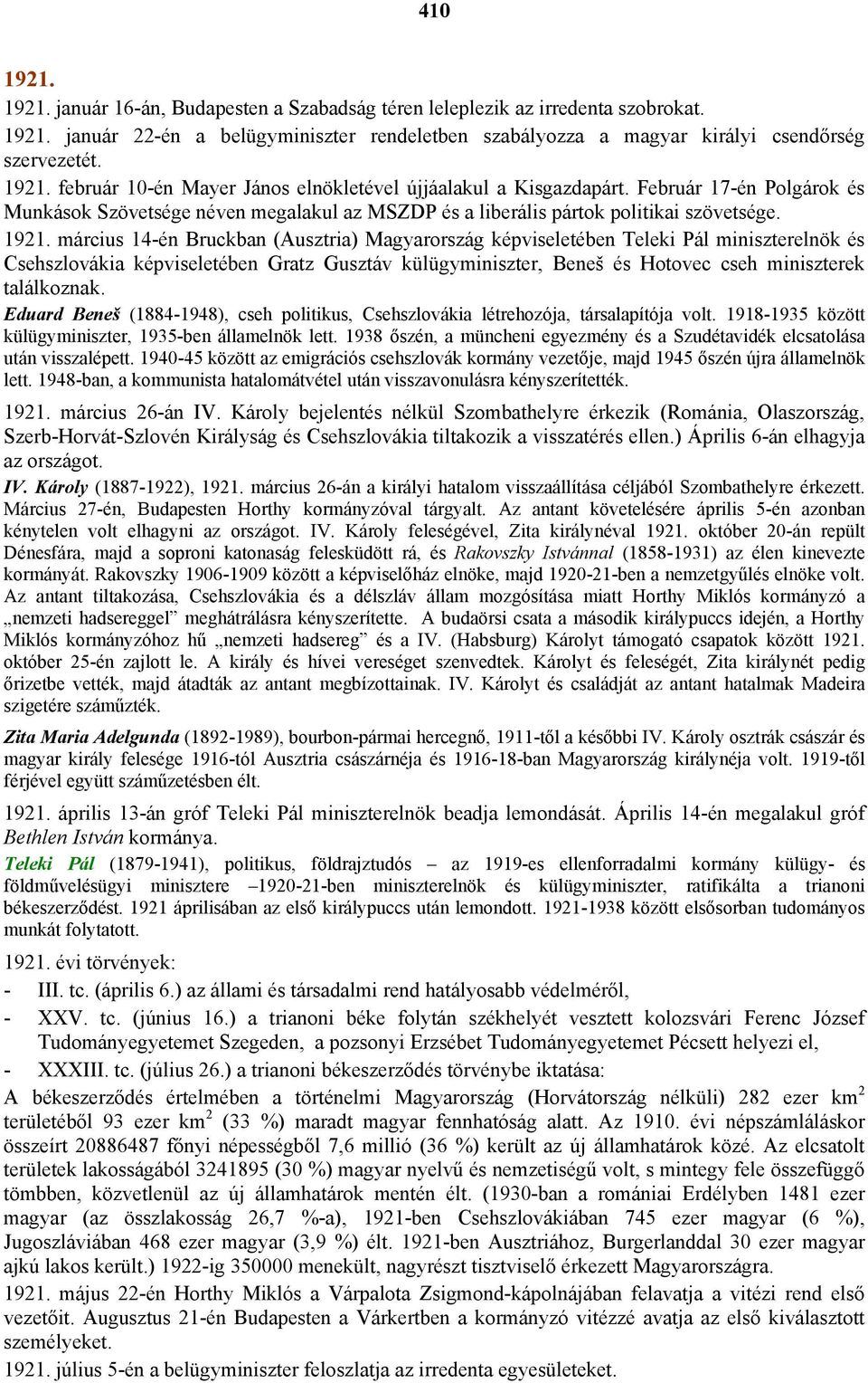 március 14-én Bruckban (Ausztria) Magyarország képviseletében Teleki Pál miniszterelnök és Csehszlovákia képviseletében Gratz Gusztáv külügyminiszter, Beneš és Hotovec cseh miniszterek találkoznak.