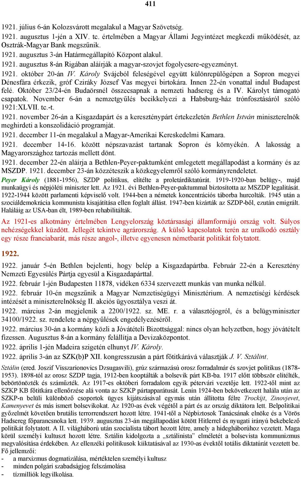 Károly Svájcból feleségével együtt különrepülőgépen a Sopron megyei Dénesfára érkezik, gróf Cziráky József Vas megyei birtokára. Innen 22-én vonattal indul Budapest felé.