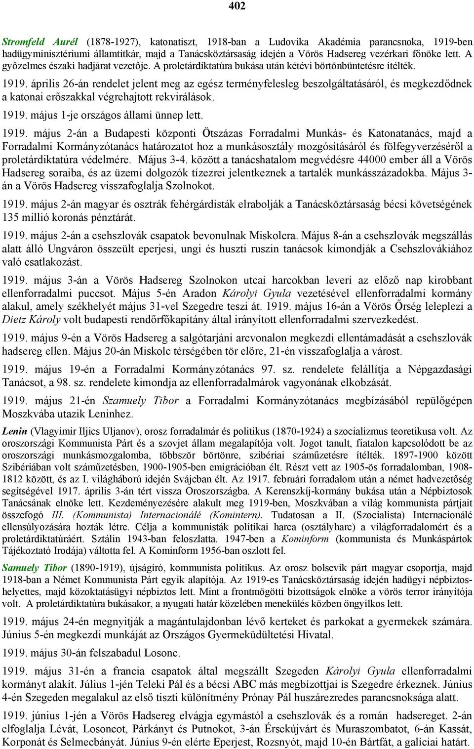 április 26-án rendelet jelent meg az egész terményfelesleg beszolgáltatásáról, és megkezdődnek a katonai erőszakkal végrehajtott rekvirálások. 1919.