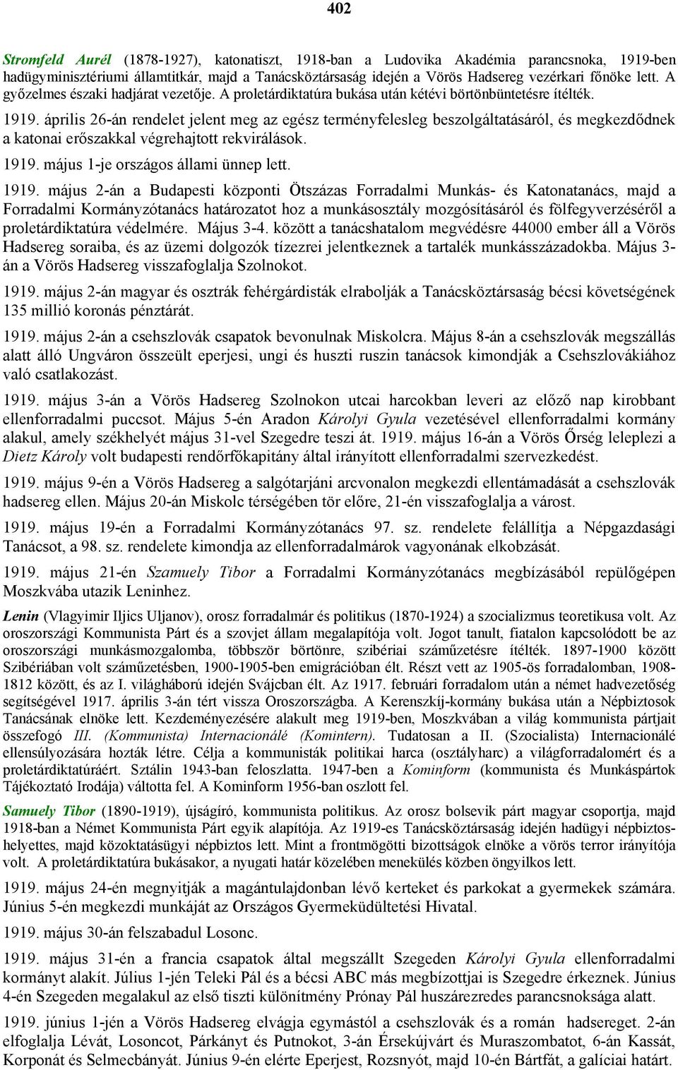 április 26-án rendelet jelent meg az egész terményfelesleg beszolgáltatásáról, és megkezdődnek a katonai erőszakkal végrehajtott rekvirálások. 1919.