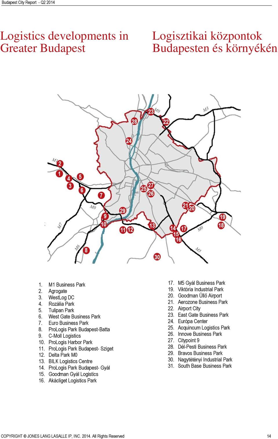 ProLogis Park Budapest- Gyál 15. Goodman Gyál Logistics 16. Akácliget Logistics Park 17. M5 Gyál Business Park 19. Viktória Industrial Park 20. Goodman Üllő Airport 21. Aerozone Business Park 22.