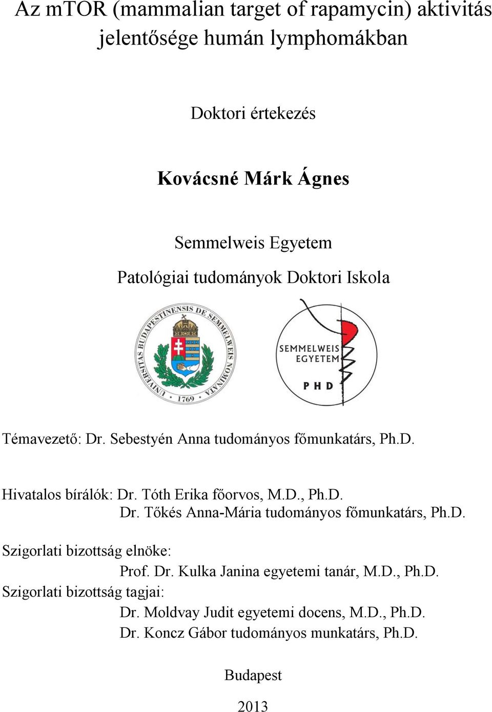 Tóth Erika főorvos, M.D., Ph.D. Dr. Tőkés Anna-Mária tudományos főmunkatárs, Ph.D. Szigorlati bizottság elnöke: Prof. Dr. Kulka Janina egyetemi tanár, M.