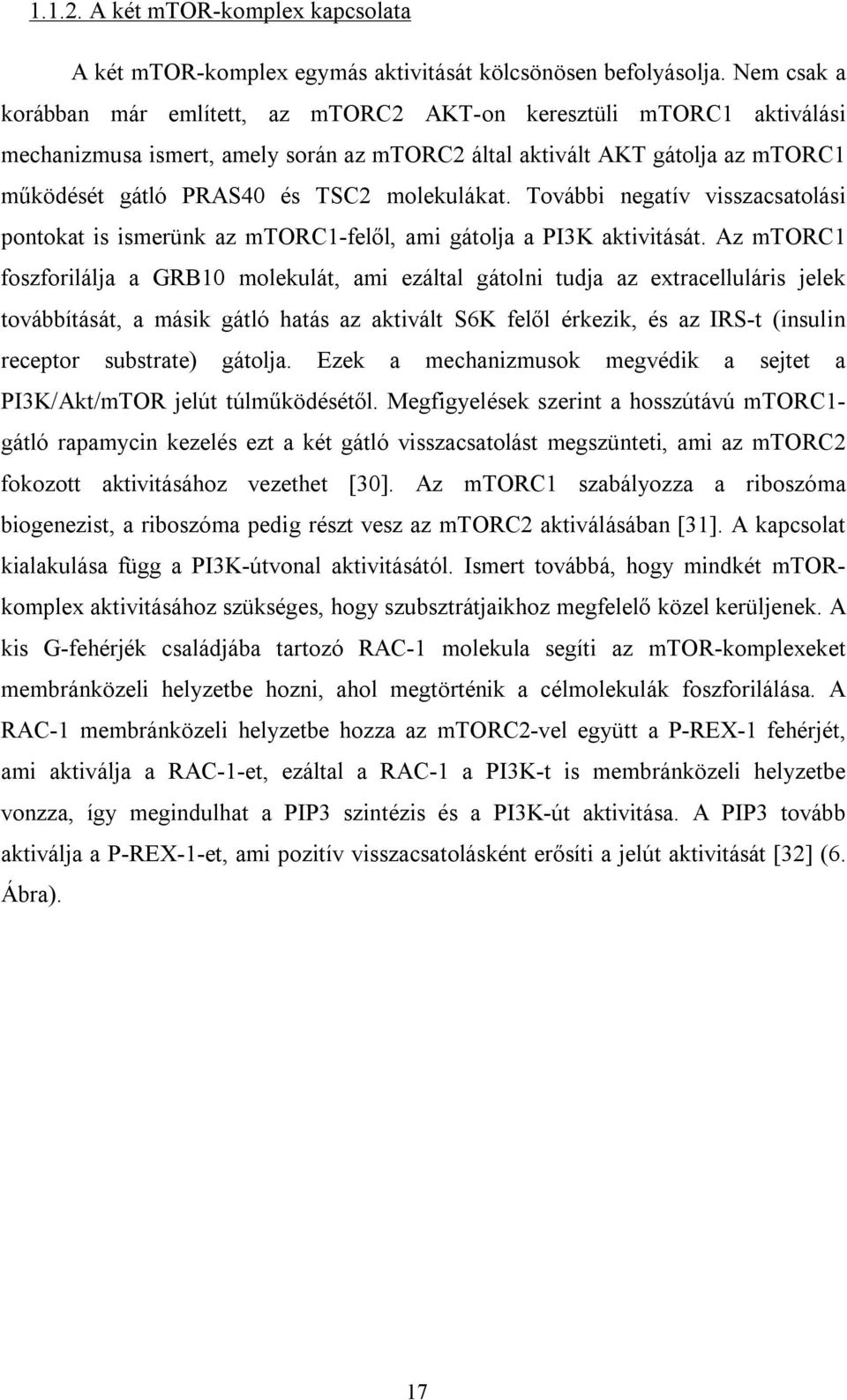 molekulákat. További negatív visszacsatolási pontokat is ismerünk az mtorc1-felől, ami gátolja a PI3K aktivitását.