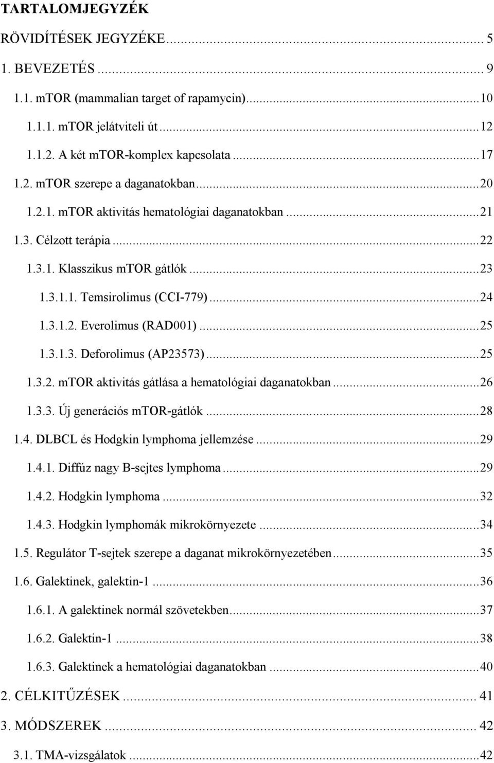 .. 25 1.3.2. mtor aktivitás gátlása a hematológiai daganatokban... 26 1.3.3. Új generációs mtor-gátlók... 28 1.4. DLBCL és Hodgkin lymphoma jellemzése... 29 1.4.1. Diffúz nagy B-sejtes lymphoma... 29 1.4.2. Hodgkin lymphoma... 32 1.