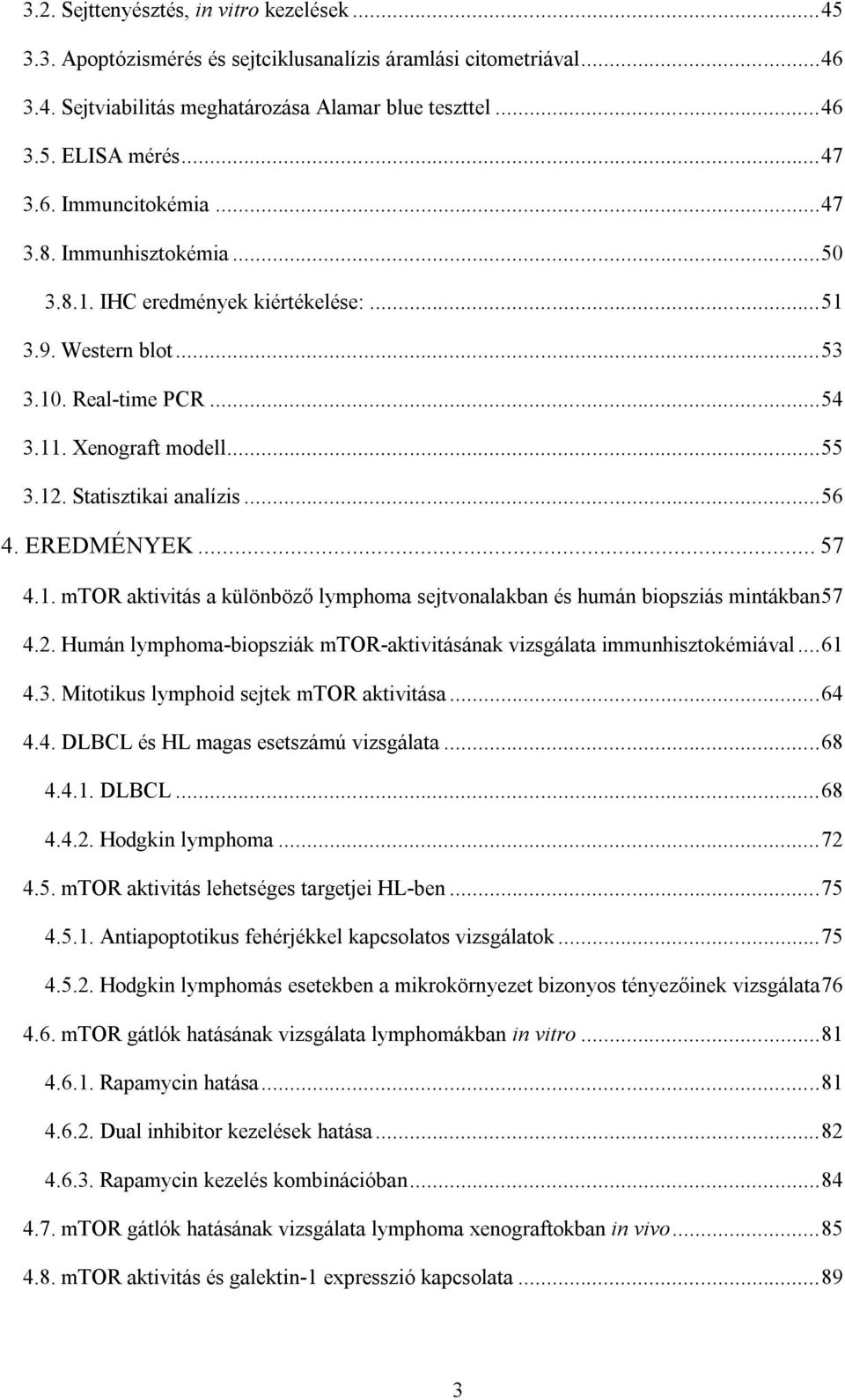 Statisztikai analízis... 56 4. EREDMÉNYEK... 57 4.1. mtor aktivitás a különböző lymphoma sejtvonalakban és humán biopsziás mintákban57 4.2.