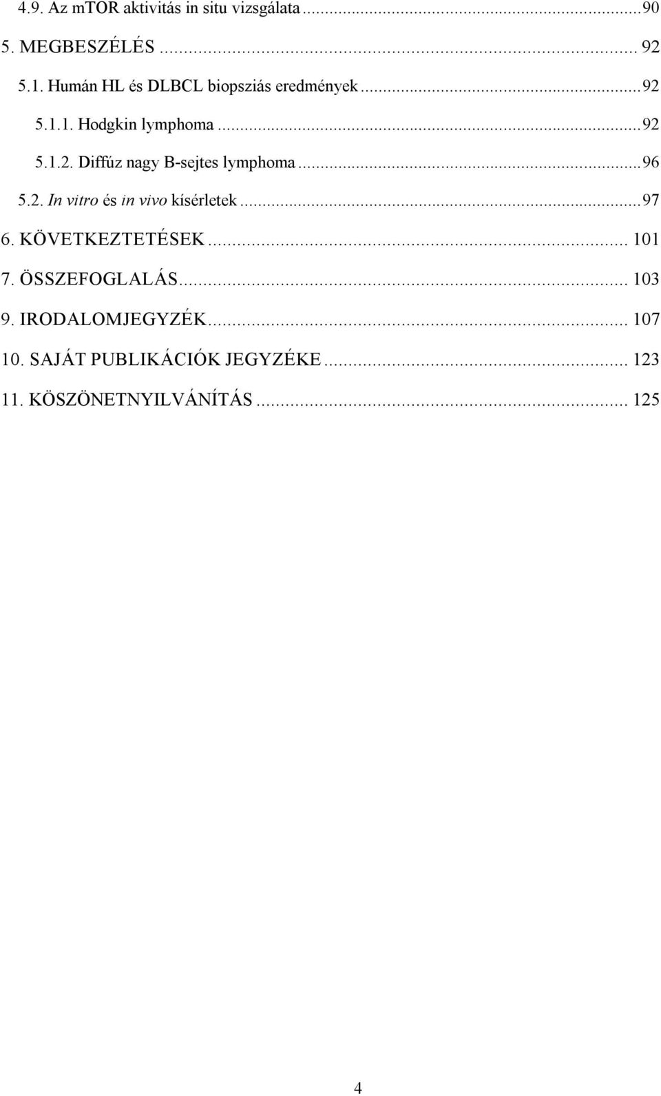 .. 96 5.2. In vitro és in vivo kísérletek... 97 6. KÖVETKEZTETÉSEK... 101 7. ÖSSZEFOGLALÁS.