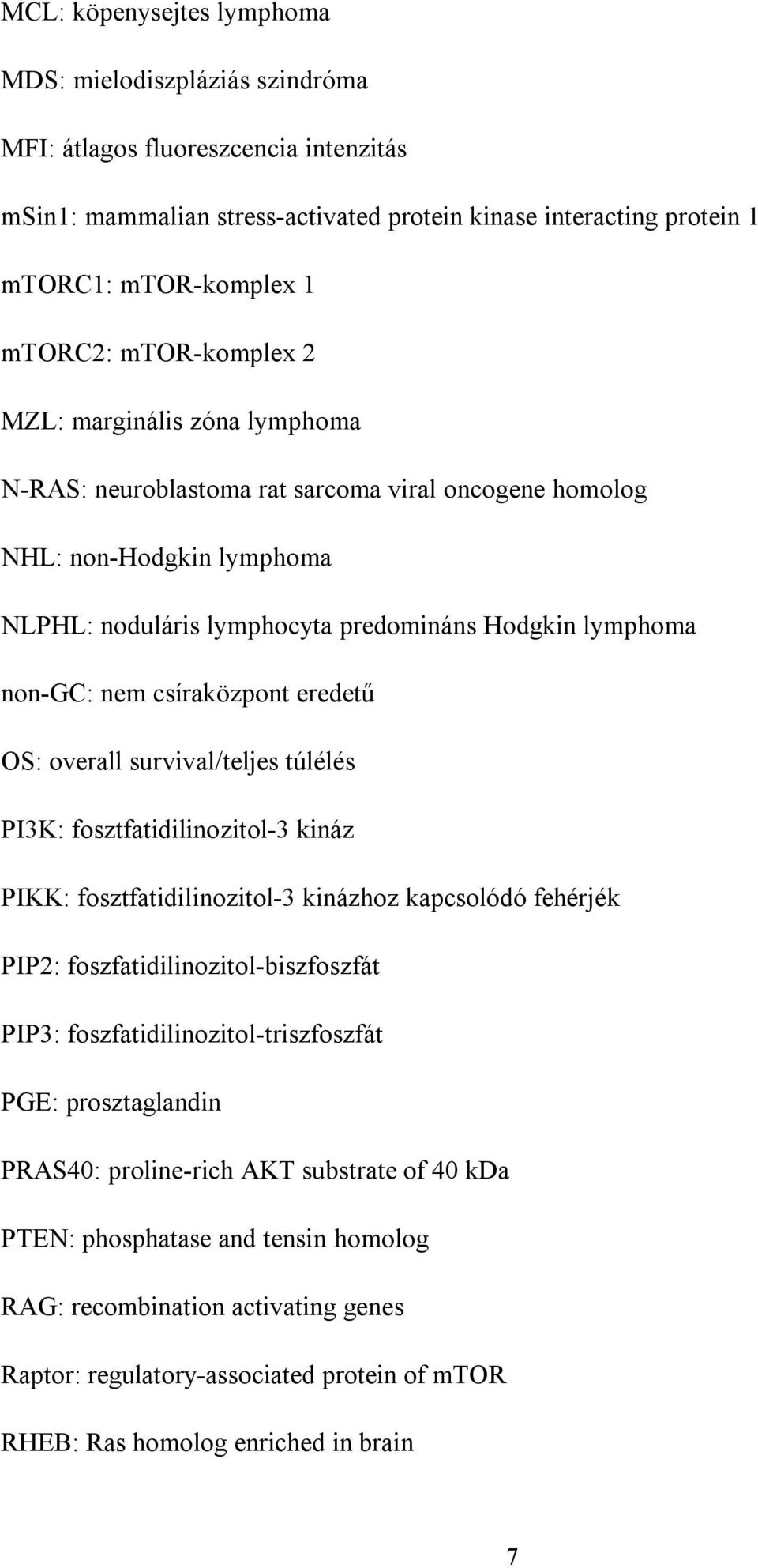 csíraközpont eredetű OS: overall survival/teljes túlélés PI3K: fosztfatidilinozitol-3 kináz PIKK: fosztfatidilinozitol-3 kinázhoz kapcsolódó fehérjék PIP2: foszfatidilinozitol-biszfoszfát PIP3: