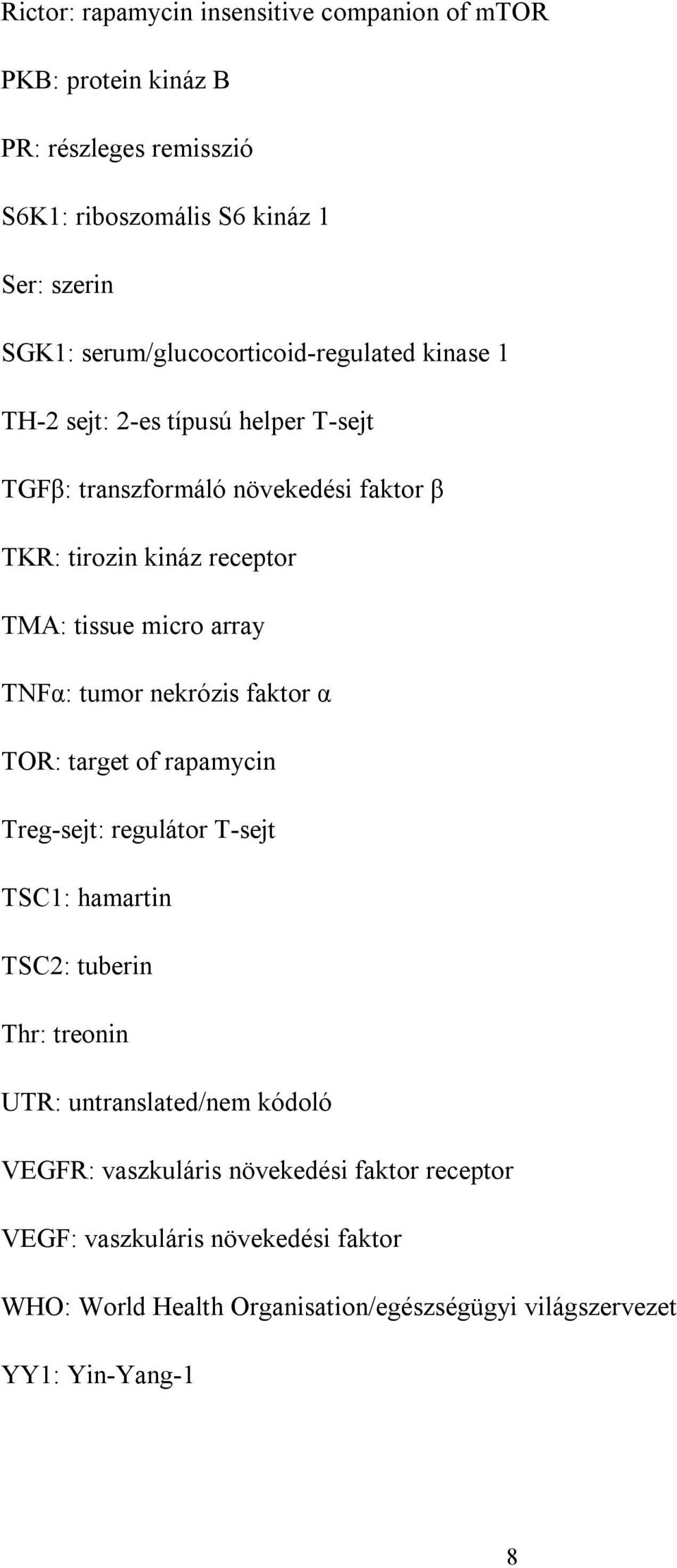 tissue micro array TNFα: tumor nekrózis faktor α TOR: target of rapamycin Treg-sejt: regulátor T-sejt TSC1: hamartin TSC2: tuberin Thr: treonin UTR: