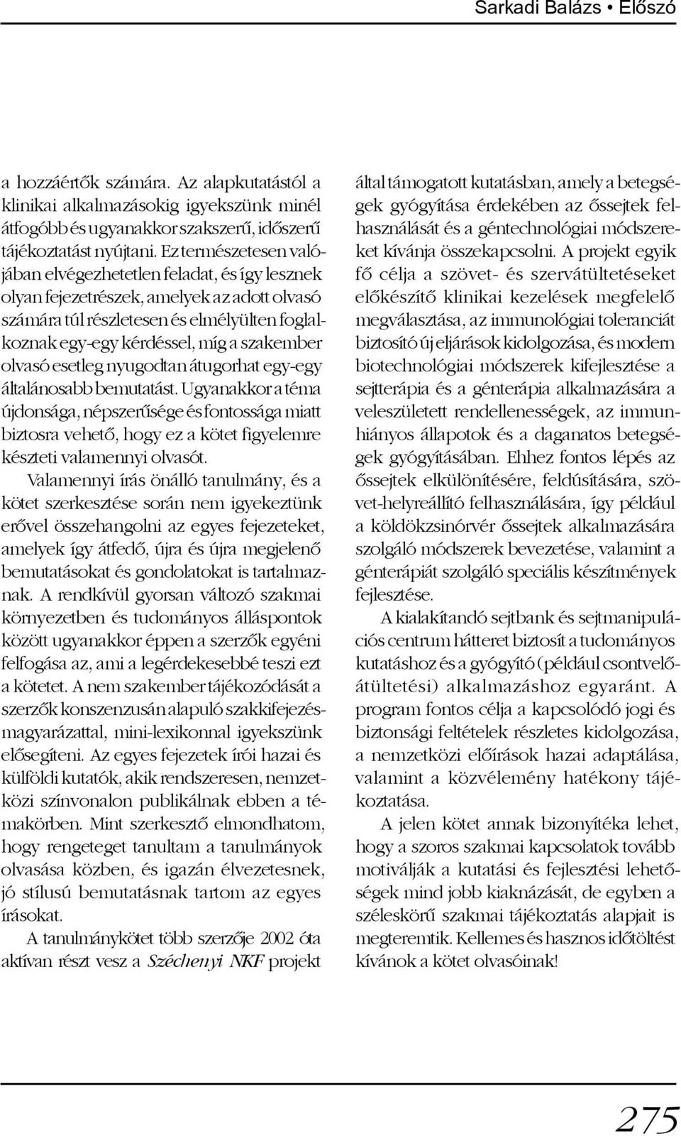olvasó esetleg nyugodtan átugorhat egy-egy általánosabb bemutatást.