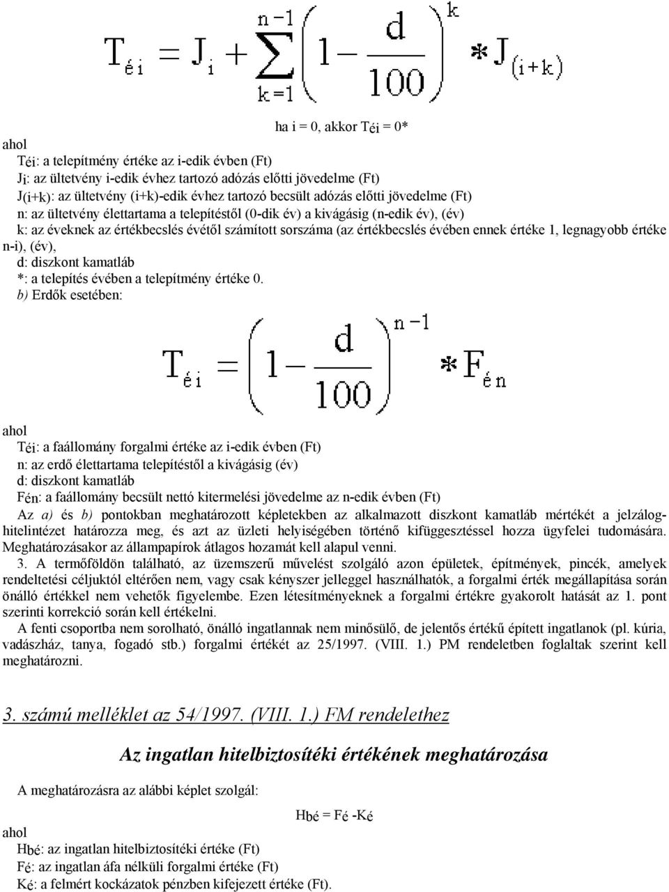 értéke 1, legnagyobb értéke n-i), (év), d: diszkont kamatláb *: a telepítés évében a telepítmény értéke 0.