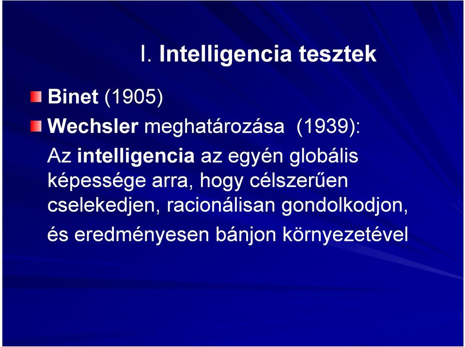 Az intelligencia az egyén globális képessége é arra,