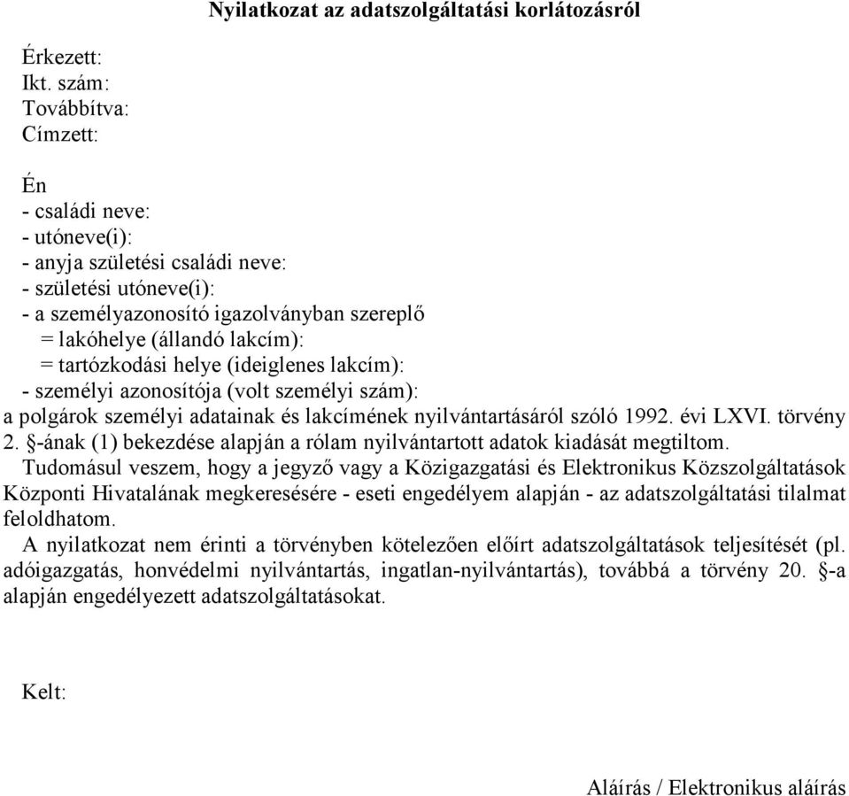 tartózkodási helye (ideiglenes lakcím): - személyi azonosítója (volt személyi szám): a polgárok személyi adatainak és lakcímének nyilvántartásáról szóló 1992. évi LXVI. törvény 2.