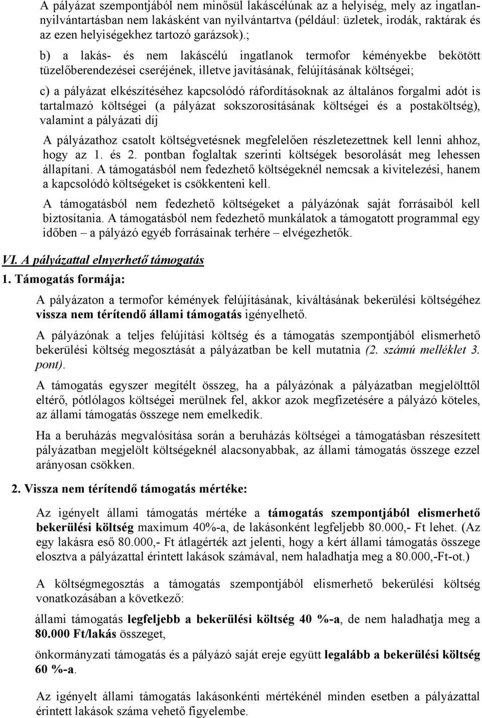 ; b) a lakás- és nem lakáscélú ingatlanok termofor kéményekbe bekötött tüzelőberendezései cseréjének, illetve javításának, felújításának költségei; c) a pályázat elkészítéséhez kapcsolódó