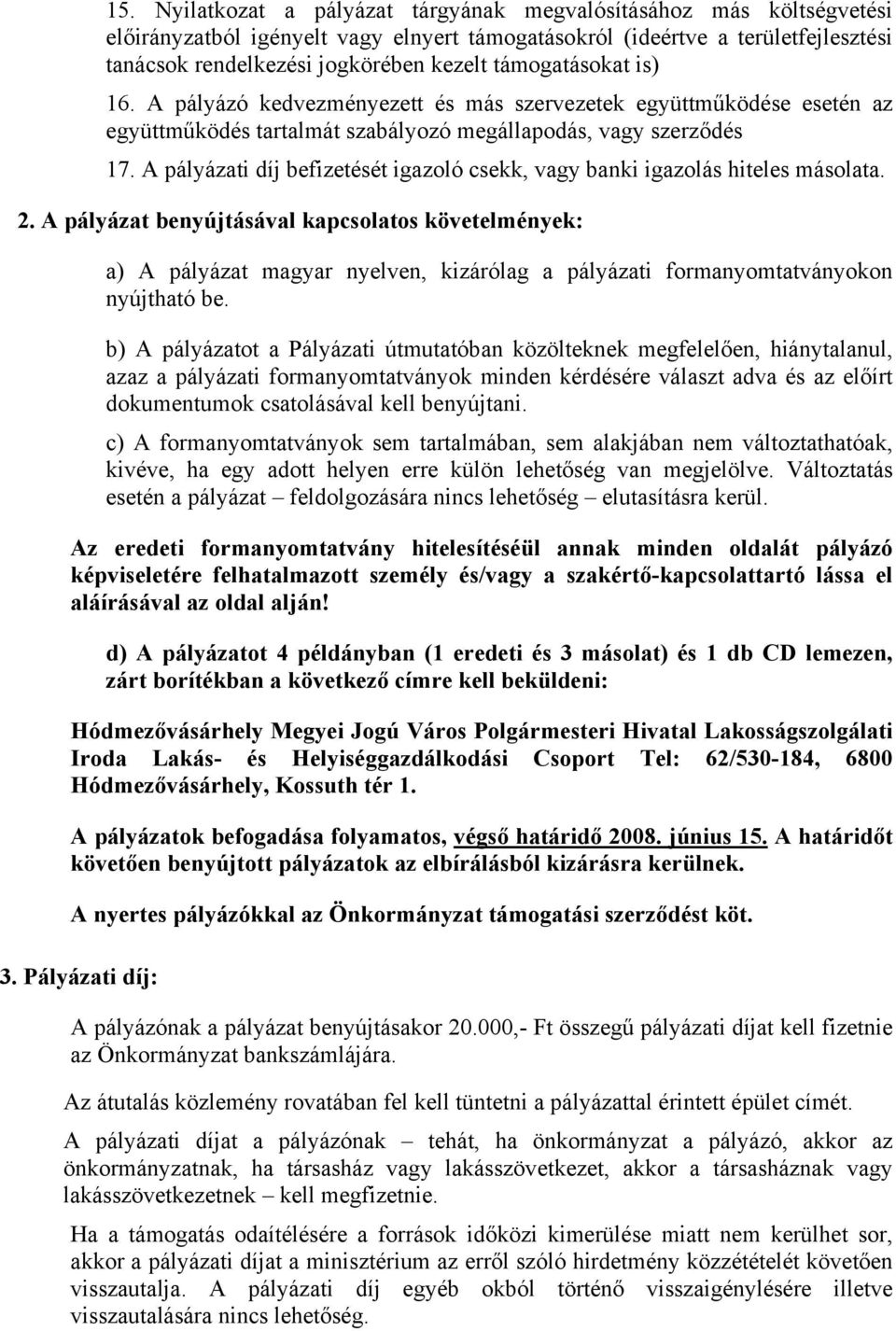 A pályázati díj befizetését igazoló csekk, vagy banki igazolás hiteles másolata. 2.