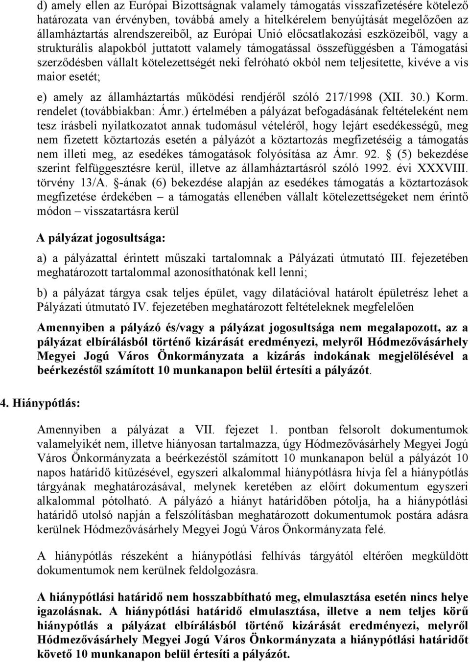 teljesítette, kivéve a vis maior esetét; e) amely az államháztartás működési rendjéről szóló 217/1998 (XII. 30.) Korm. rendelet (továbbiakban: Ámr.