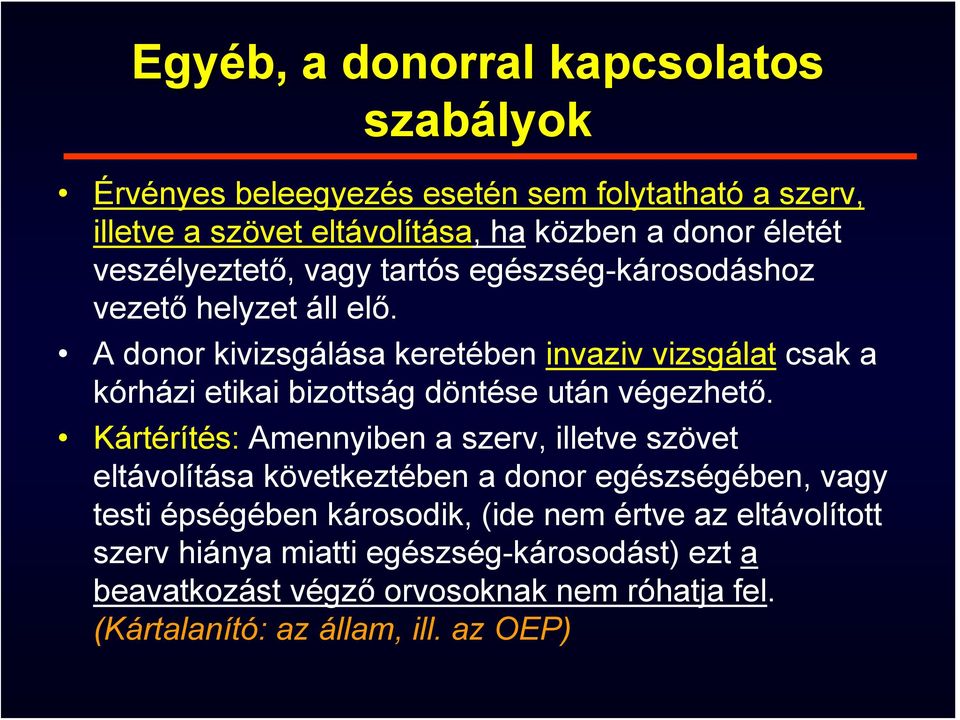 A donor kivizsgálása keretében invaziv vizsgálat csak a kórházi etikai bizottság döntése után végezhető.