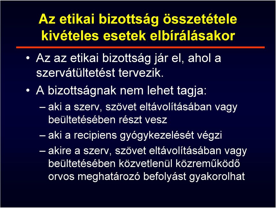 A bizottságnak nem lehet tagja: aki a szerv, szövet eltávolításában vagy beültetésében részt