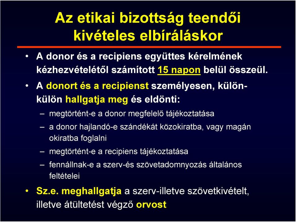 A donort és a recipienst személyesen, különkülön hallgatja meg és eldönti: megtörtént-e a donor megfelelő tájékoztatása a donor