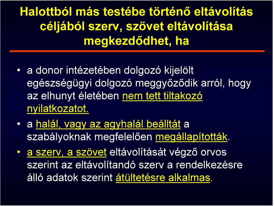 tiltakozó nyilatkozatot. a halál, vagy az agyhalál beálltát a szabályoknak megfelelően megállapították.