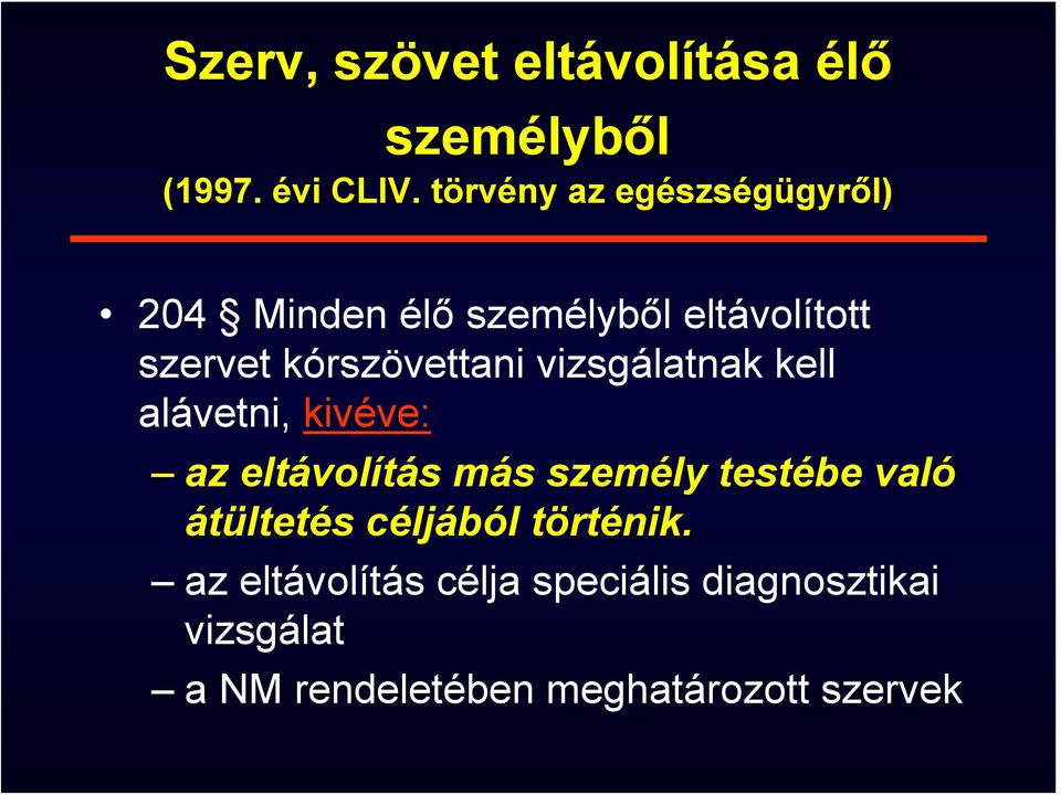 kórszövettani vizsgálatnak kell alávetni, kivéve: az eltávolítás más személy testébe