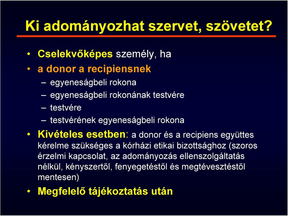 testvére testvérének egyeneságbeli rokona Kivételes esetben: a donor és a recipiens együttes kérelme