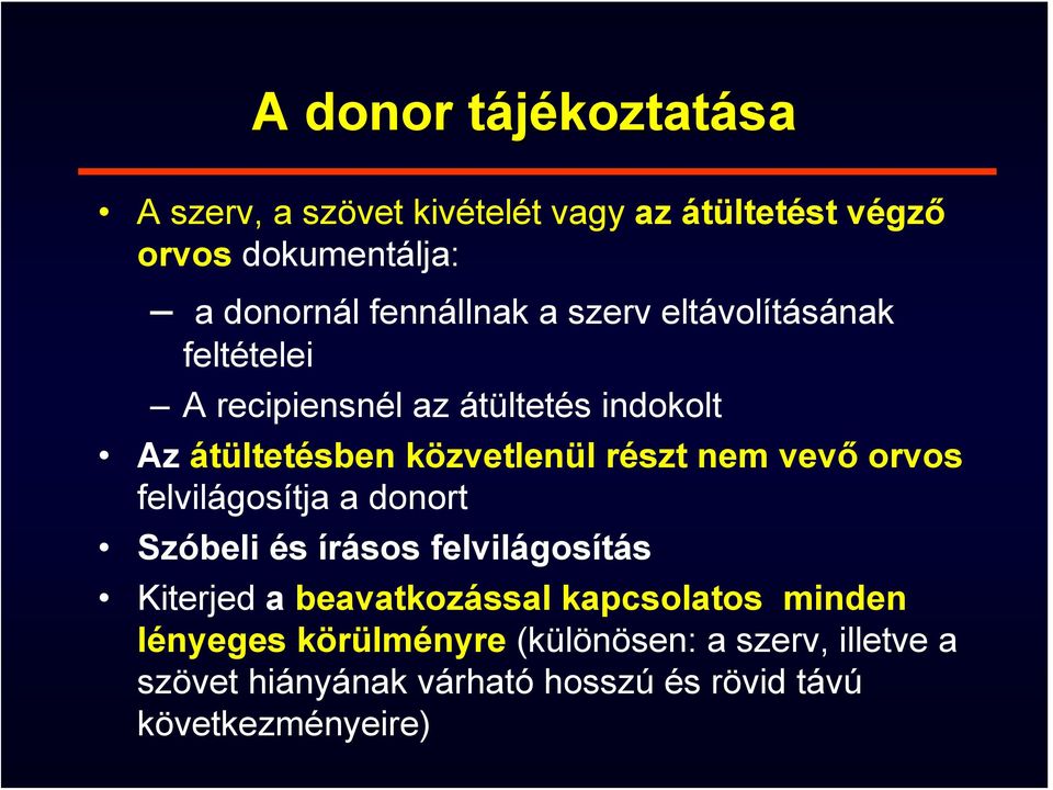 részt nem vevő orvos felvilágosítja a donort Szóbeli és írásos felvilágosítás Kiterjed a beavatkozással