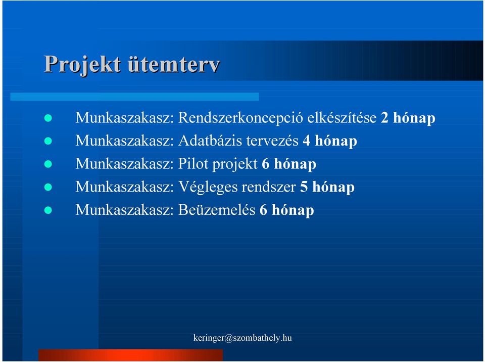 hónap Munkaszakasz: Pilot projekt 6 hónap