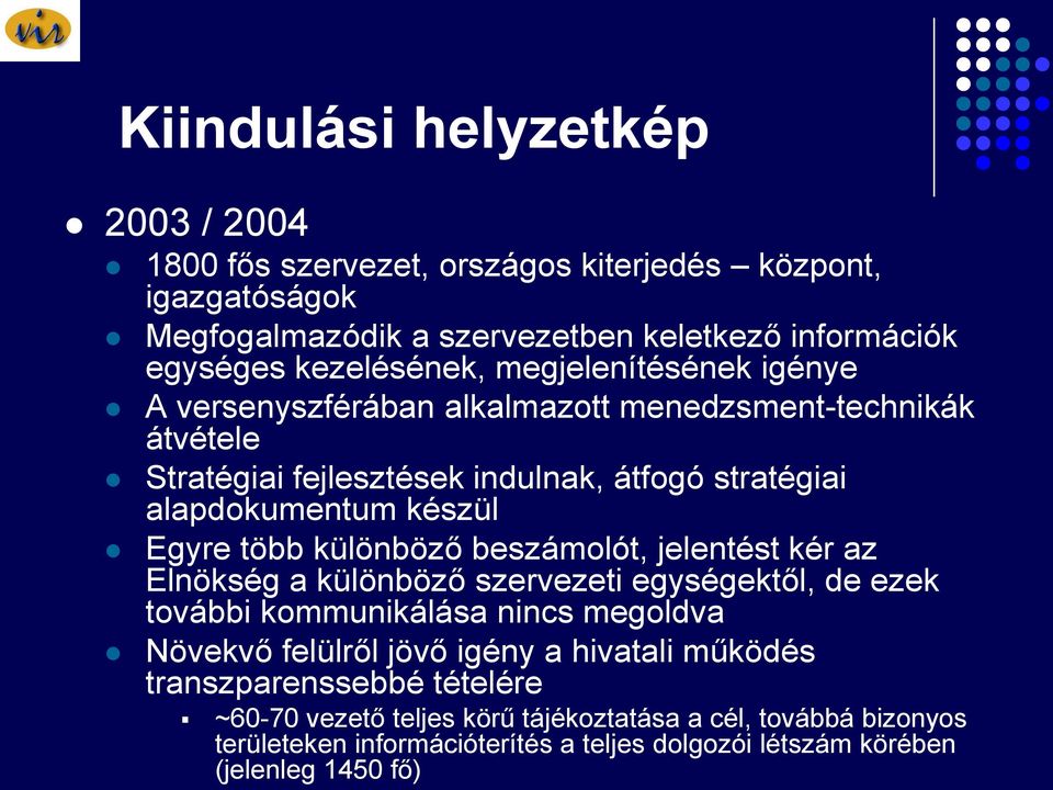 különböző beszámolót, jelentést kér az Elnökség a különböző szervezeti egységektől, de ezek további kommunikálása nincs megoldva Növekvő felülről jövő igény a hivatali