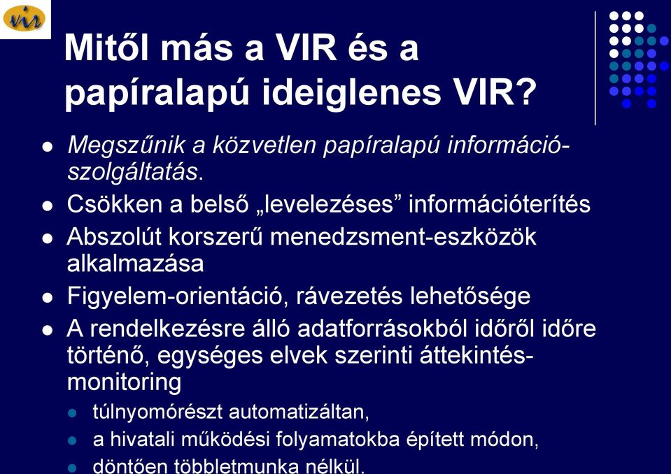 Figyelem-orientáció, rávezetés lehetősége A rendelkezésre álló adatforrásokból időről időre történő, egységes