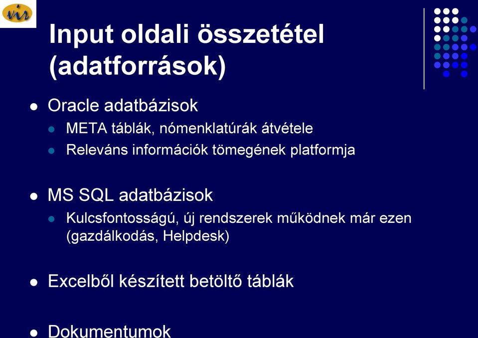 platformja MS SQL adatbázisok Kulcsfontosságú, új rendszerek