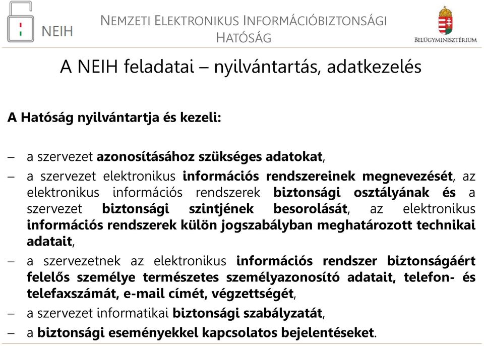 rendszerek külön jogszabályban meghatározott technikai adatait, a szervezetnek az elektronikus információs rendszer biztonságáért felelős személye természetes